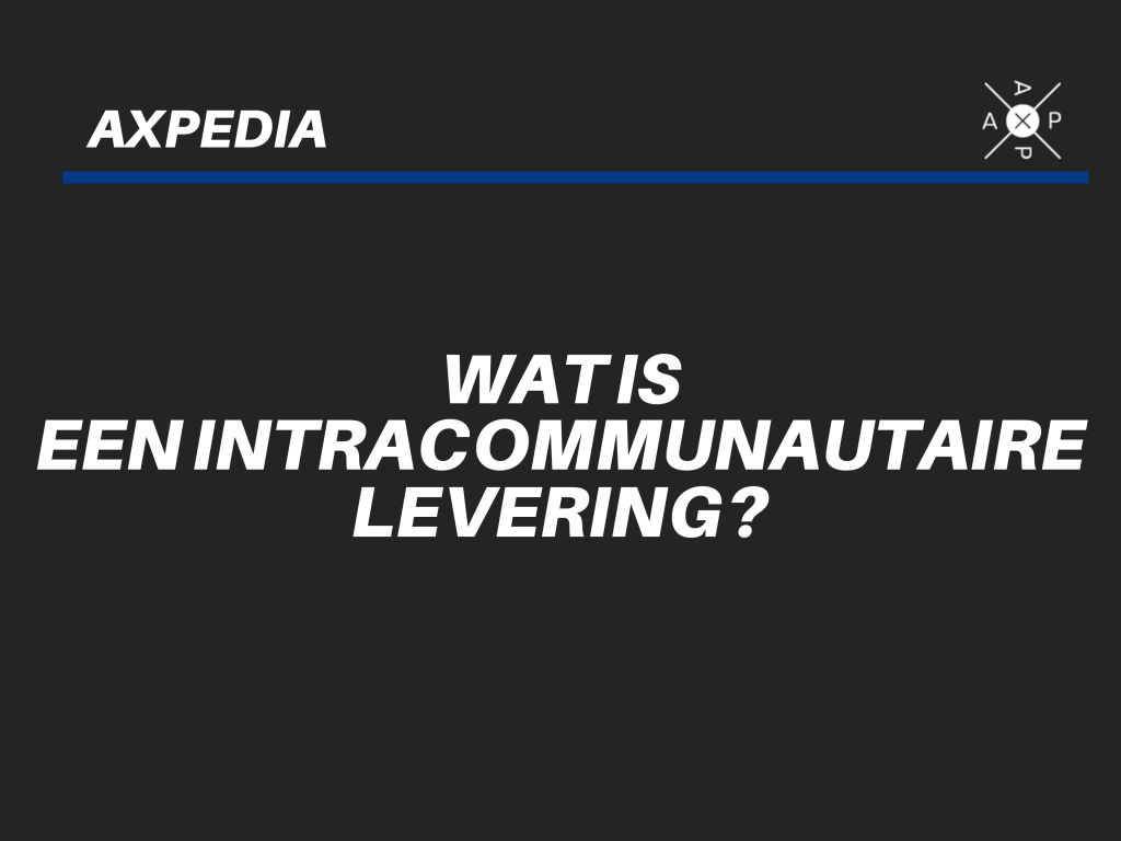 Wat is een intracommunautaire levering - AXP
